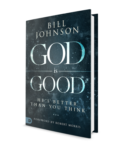 God Is Good: He's Better Than You Think by Bill Johnson