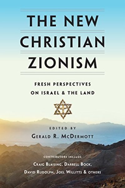 The New Christian Zionism: Fresh Perspectives on Israel and The Land, edited by Gerald McDermott