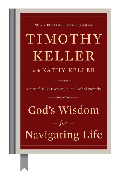 God's Wisdom for Navigating Life: A Year of Daily Devotions in the Book of Proverbs by Tim and Kathy Keller