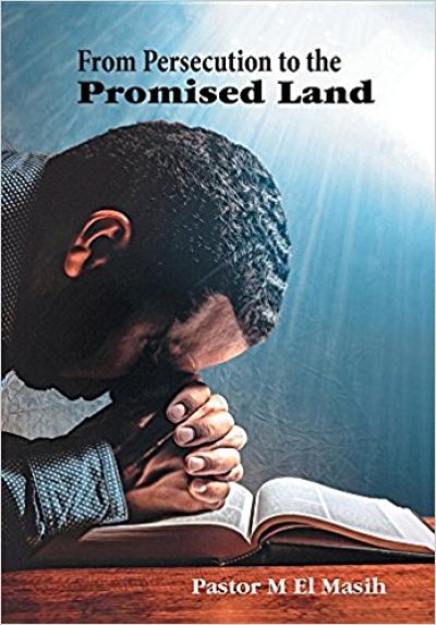 From Persecution to the Promised Land 2018 book cover, written by Pastor M El Masih.