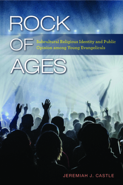 Book cover for 'Rock of Ages: Subcultural Religious Identity and Public Opinion among Young Evangelicals' (2019) by Jeremiah Castle. 