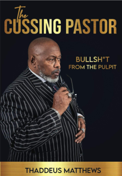 The cover art for Pastor Thaddeus Matthews' 2021 book, 'The Cussing Pastor: Bullsh*t from the Pulpit.' 