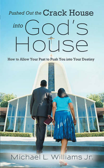 'Pushed Out the Crack House into God's House: How to Allow Your Past to Push You Into Your Destiny' by Michael L. Williams Jr. was published in Nov. 2012.