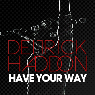 Deitrick Haddon new song artwork for 'Have Your Way'