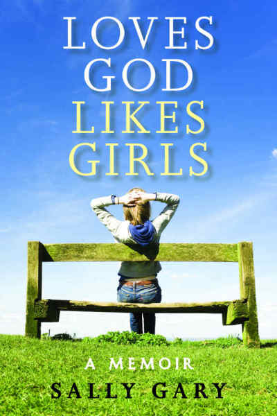 The cover of <em>Loves God Likes Girls: A Memoir</em> by Sally Gary(May 2013, Leafwood Publishers/Acu Press).