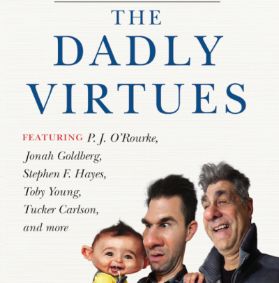 Cover for The Dadly Virtues: Adventures From the Worst Job You'll Ever Love, edited by Jonathan V. Last, Templeton Press, 2015.