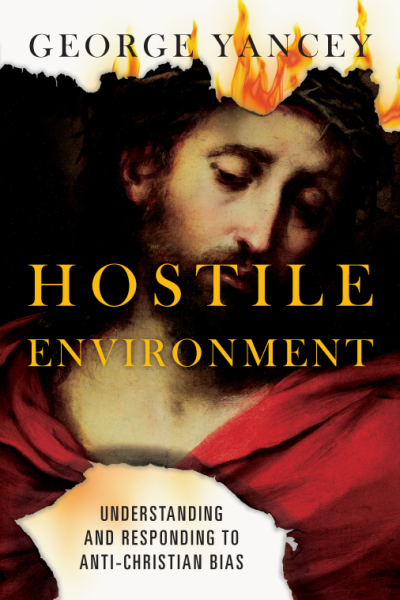 Cover for Hostile Environment: Understanding and responding to Anti-Christian Bias by George Yancey (2015)