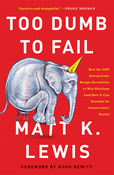 Cover art for 'Too Dumb to Fail: How the GOP Betrayed the Reagan Revolution to Win Elections (and How It Can Reclaim Its Conservative Roots),' by Matt Lewis, 2016.