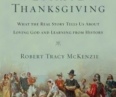 Who Were the Pilgrims? 'The Real Story' of Thanksgiving and What It Teaches Us About Loving God