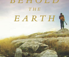 'Behold the Earth' Makes Case for Creation Care'; Explores Christians' Views on God's Creation, Science