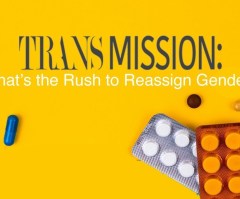 'Trans Mission' docu exposes 'unconscionable' rush to transition gender dysphoric kids