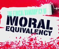 The Ethical Bankruptcy of ‘Moral Equivalency’